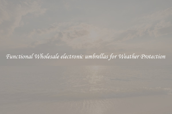 Functional Wholesale electronic umbrellas for Weather Protection 