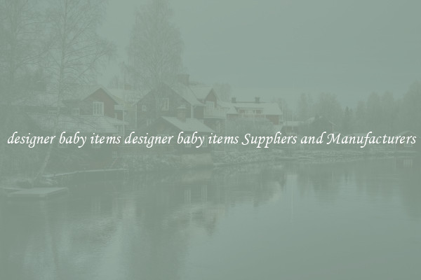 designer baby items designer baby items Suppliers and Manufacturers