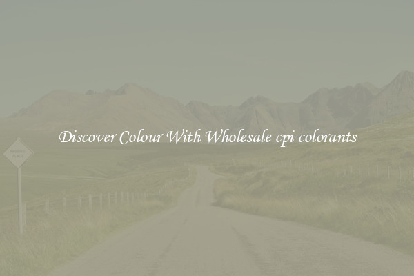 Discover Colour With Wholesale cpi colorants