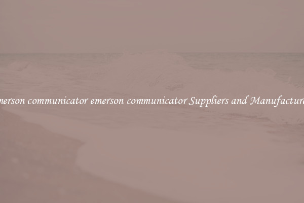emerson communicator emerson communicator Suppliers and Manufacturers