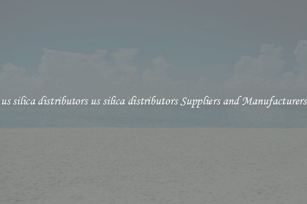 us silica distributors us silica distributors Suppliers and Manufacturers