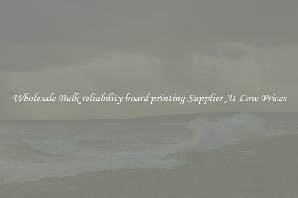 Wholesale Bulk reliability board printing Supplier At Low Prices