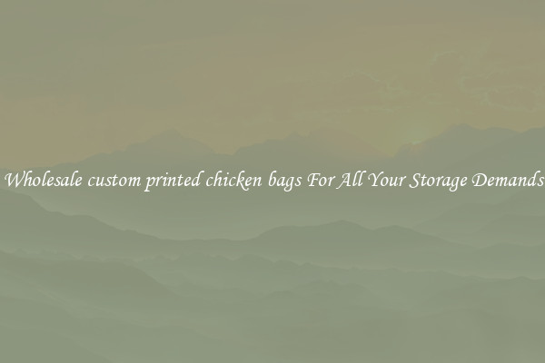 Wholesale custom printed chicken bags For All Your Storage Demands