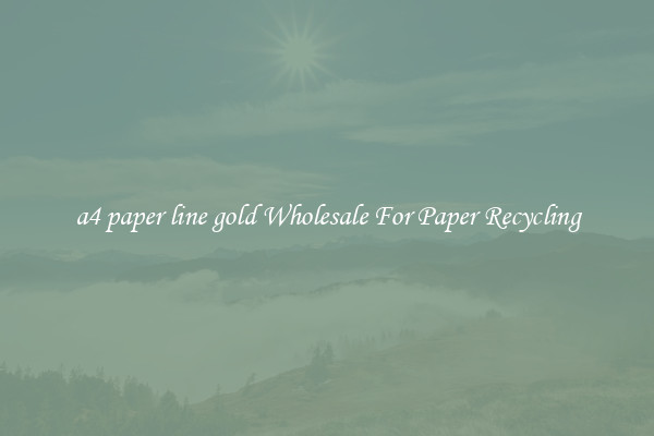 a4 paper line gold Wholesale For Paper Recycling