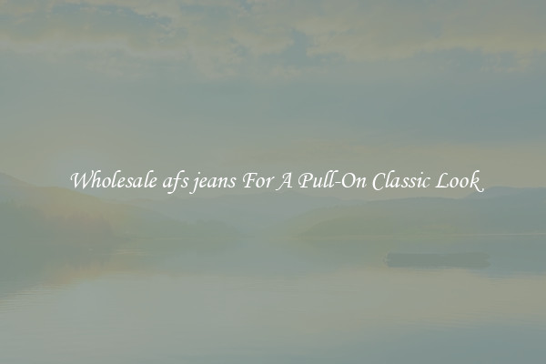 Wholesale afs jeans For A Pull-On Classic Look