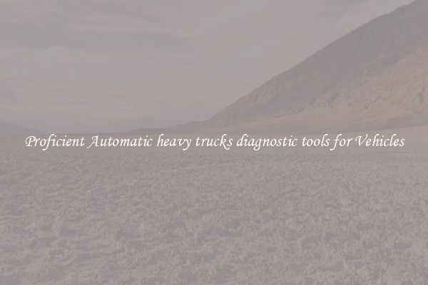 Proficient Automatic heavy trucks diagnostic tools for Vehicles