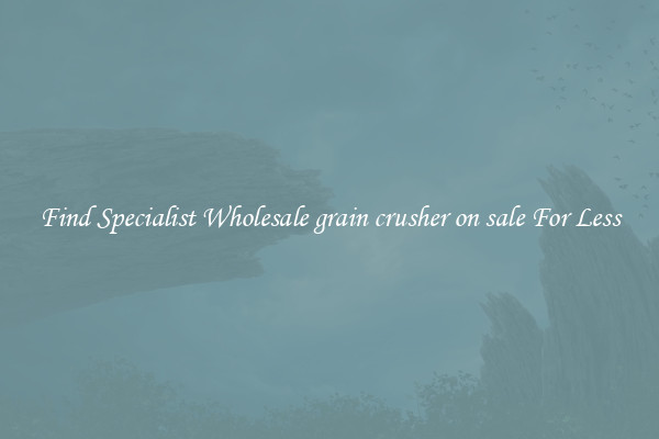  Find Specialist Wholesale grain crusher on sale For Less 