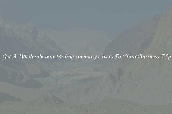 Get A Wholesale tent trading company covers For Your Business Trip