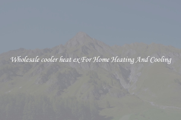 Wholesale cooler heat ex For Home Heating And Cooling