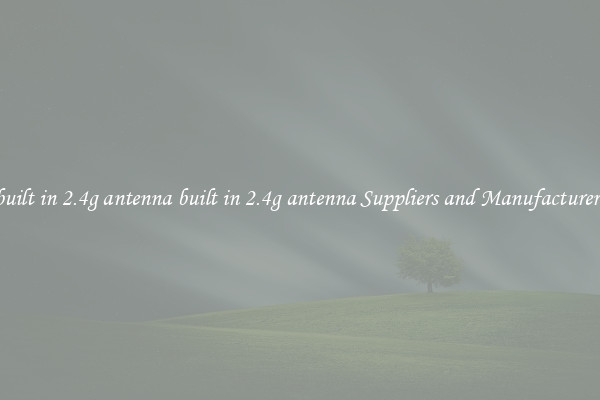 built in 2.4g antenna built in 2.4g antenna Suppliers and Manufacturers