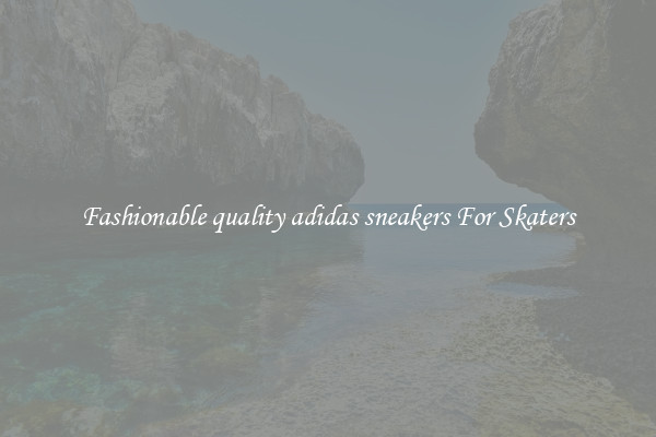 Fashionable quality adidas sneakers For Skaters