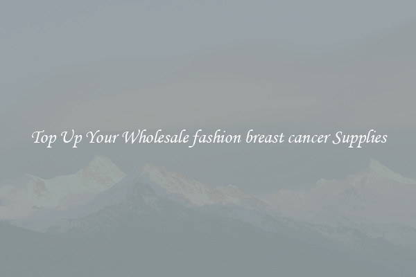 Top Up Your Wholesale fashion breast cancer Supplies
