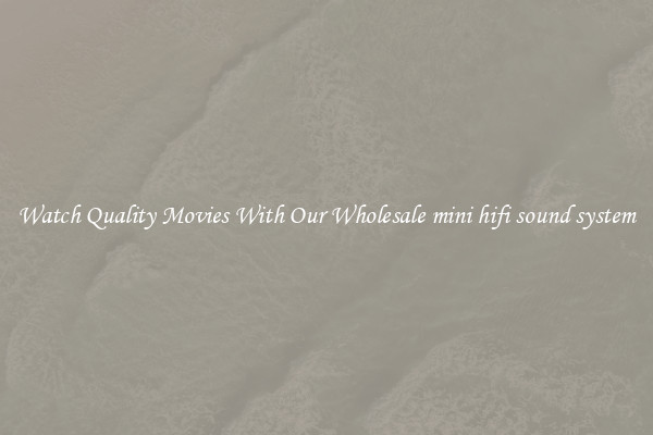 Watch Quality Movies With Our Wholesale mini hifi sound system