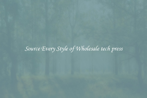 Source Every Style of Wholesale tech press