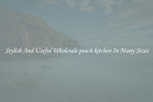 Stylish And Useful Wholesale peach kitchen In Many Sizes