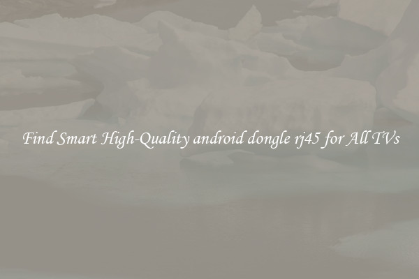 Find Smart High-Quality android dongle rj45 for All TVs