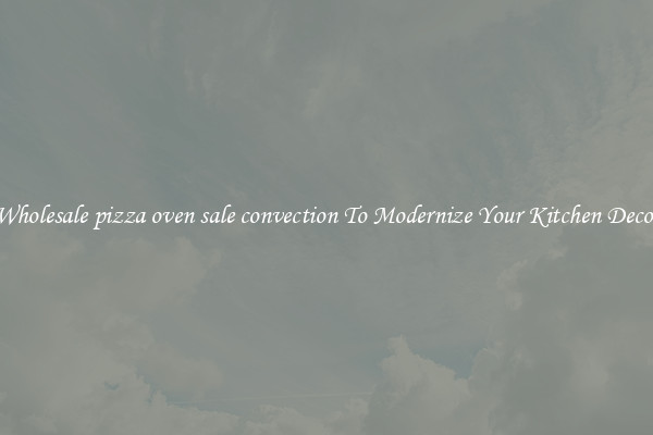 Wholesale pizza oven sale convection To Modernize Your Kitchen Decor