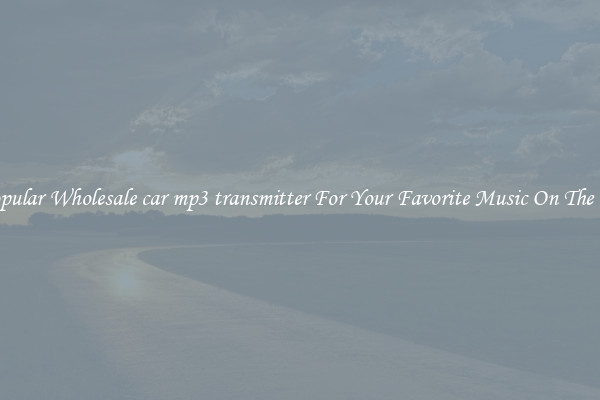 Popular Wholesale car mp3 transmitter For Your Favorite Music On The Go