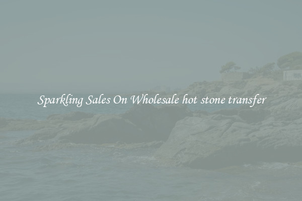 Sparkling Sales On Wholesale hot stone transfer