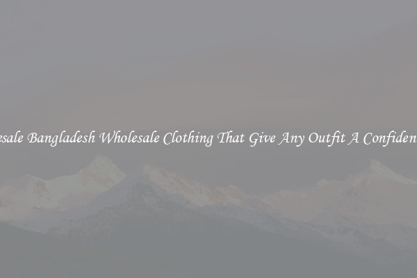 Wholesale Bangladesh Wholesale Clothing That Give Any Outfit A Confident Look